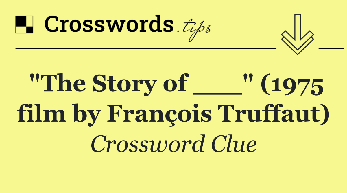 "The Story of ___" (1975 film by François Truffaut)