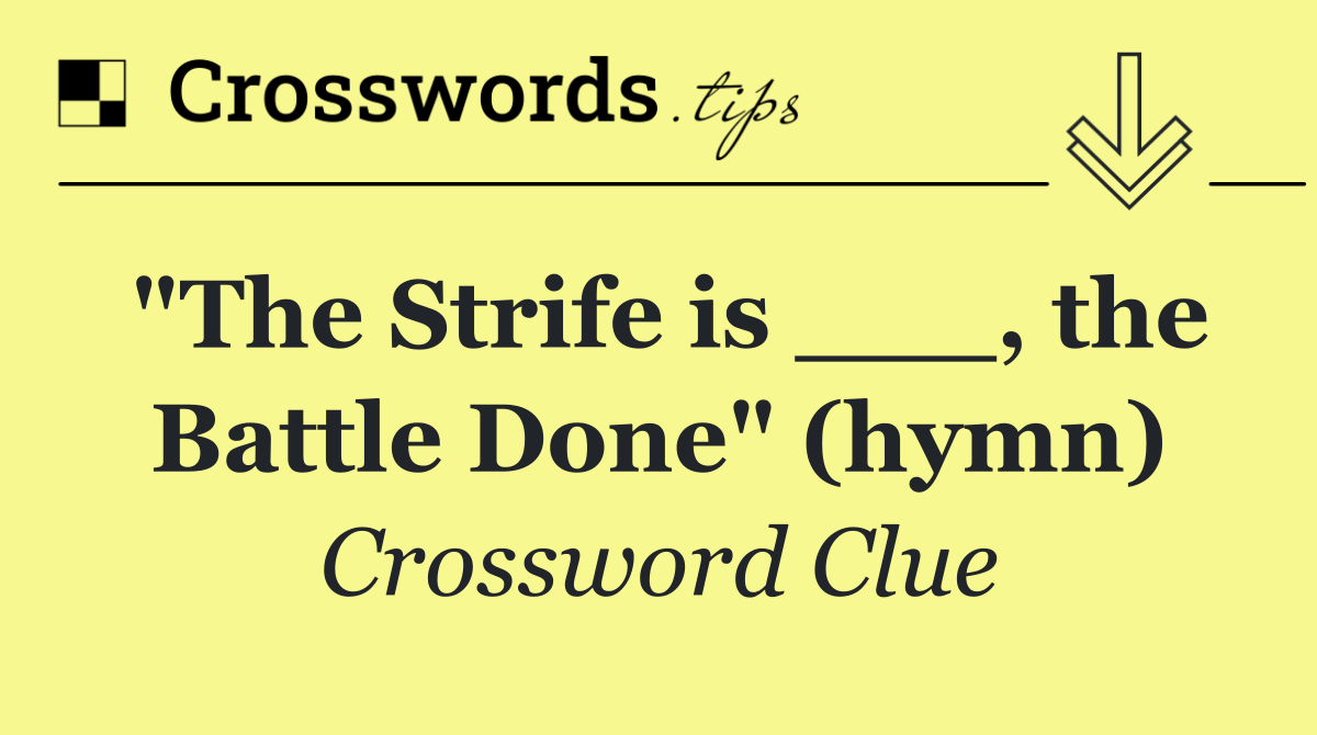 "The Strife is ___, the Battle Done" (hymn)