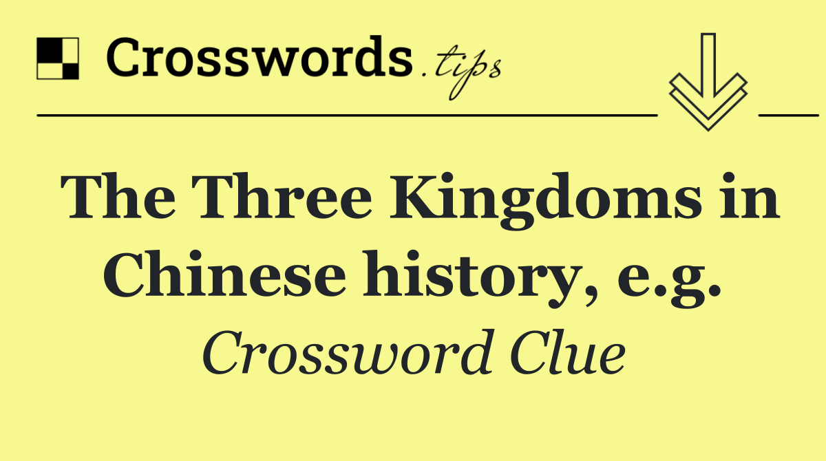 The Three Kingdoms in Chinese history, e.g.