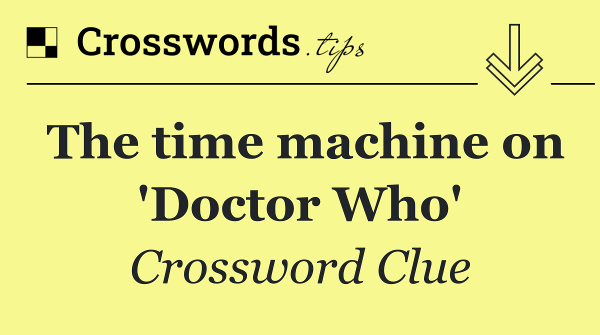 The time machine on 'Doctor Who'