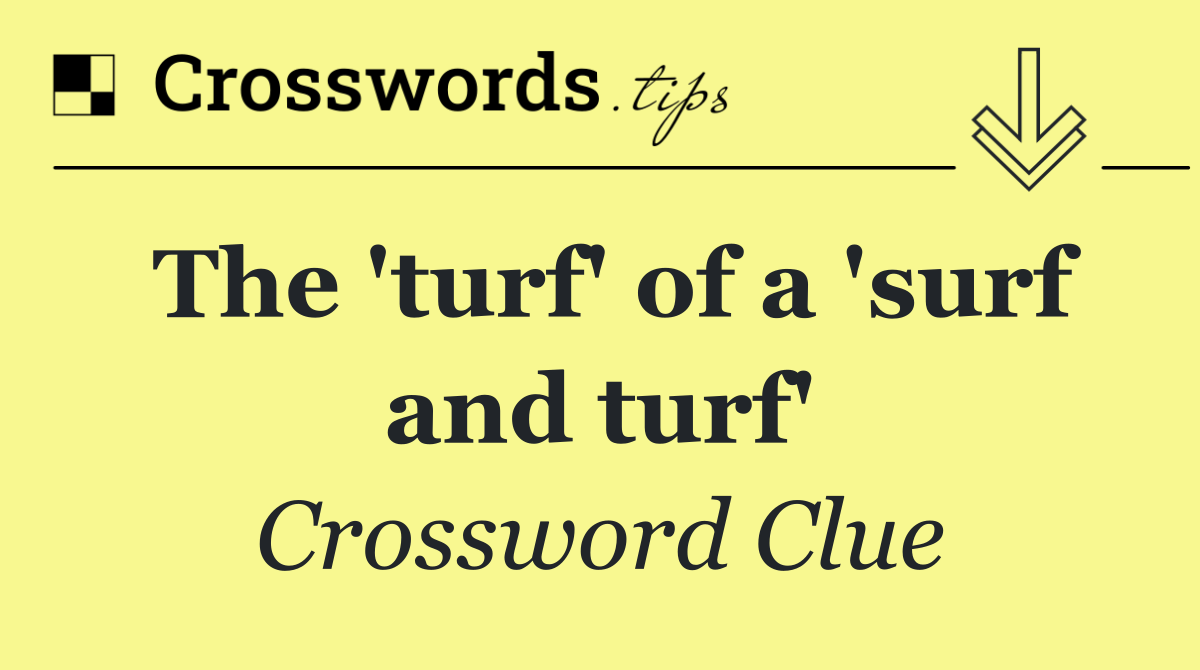 The 'turf' of a 'surf and turf'
