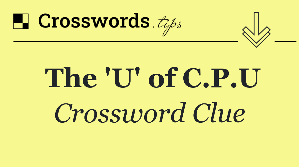 The 'U' of C.P.U