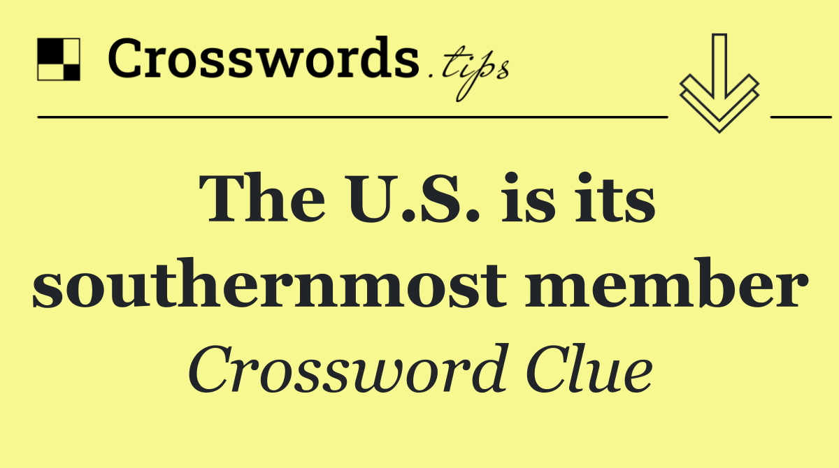 The U.S. is its southernmost member