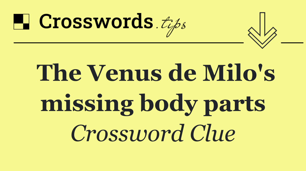 The Venus de Milo's missing body parts