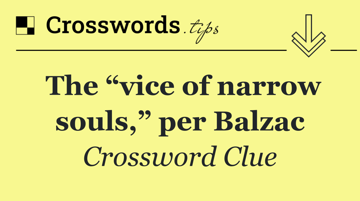 The “vice of narrow souls,” per Balzac