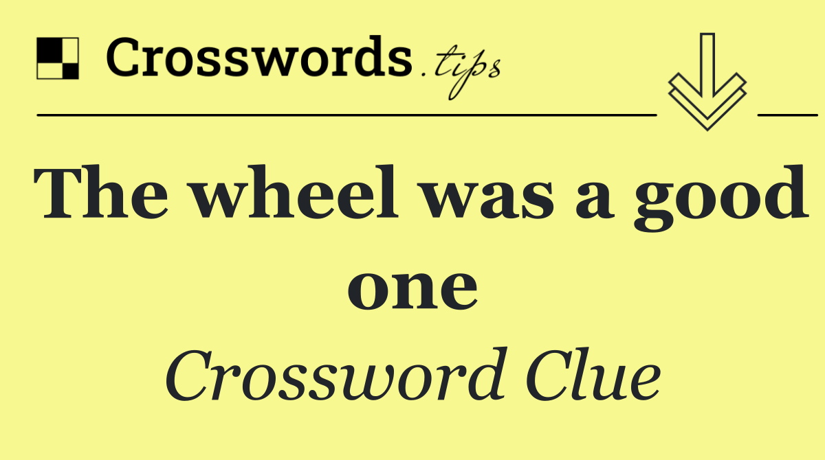 The wheel was a good one