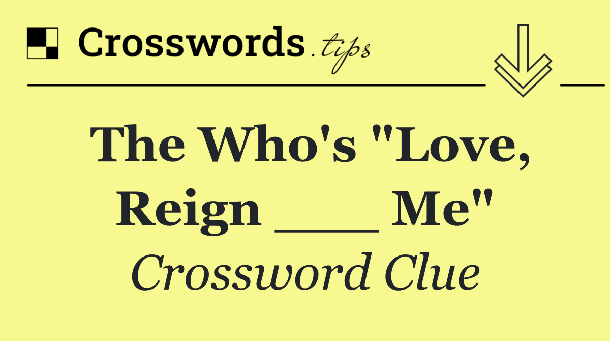 The Who's "Love, Reign ___ Me"