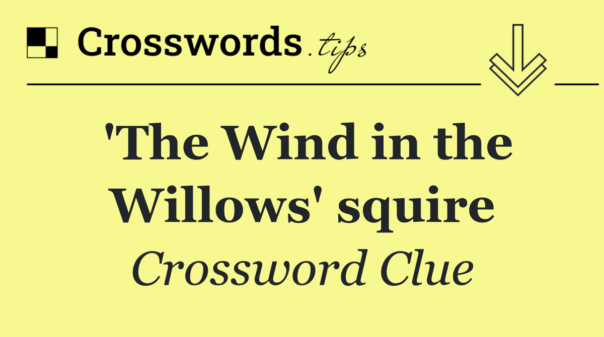 'The Wind in the Willows' squire