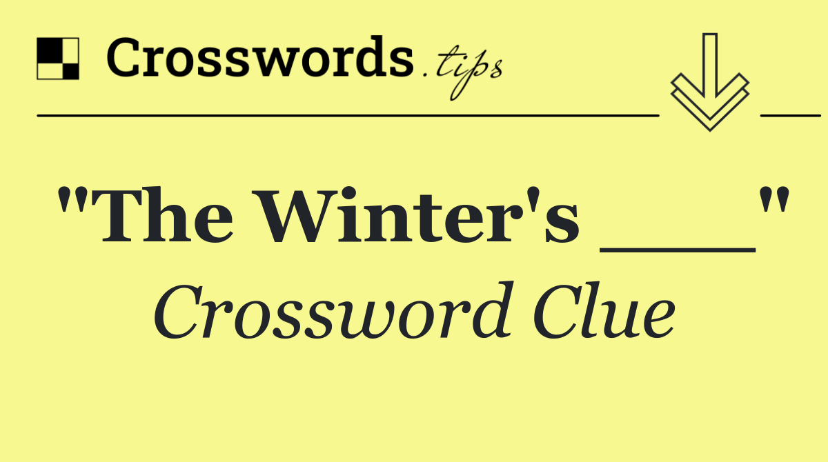 "The Winter's ___"