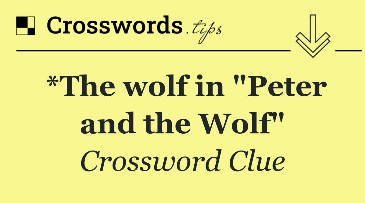 *The wolf in "Peter and the Wolf"