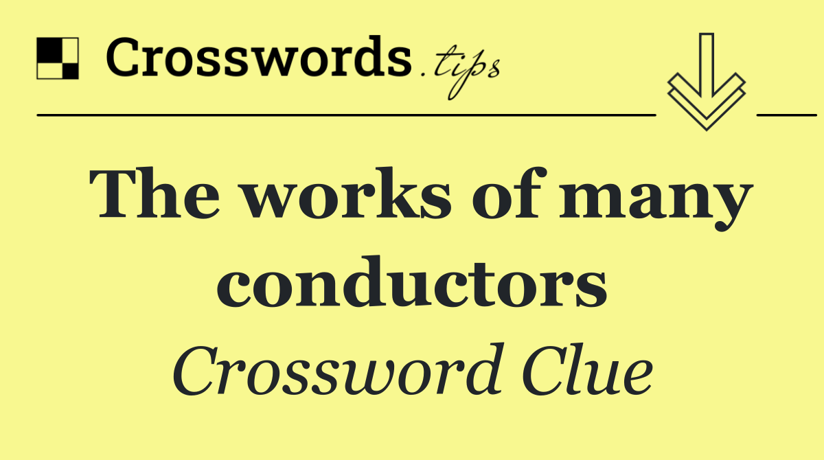 The works of many conductors