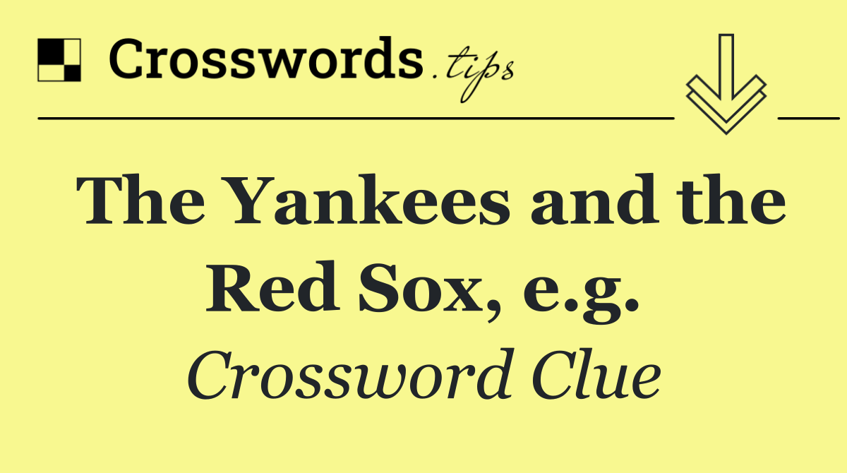 The Yankees and the Red Sox, e.g.