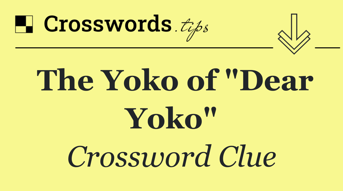 The Yoko of "Dear Yoko"