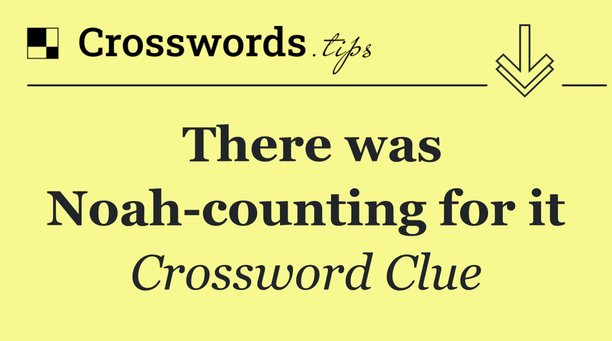 There was Noah counting for it