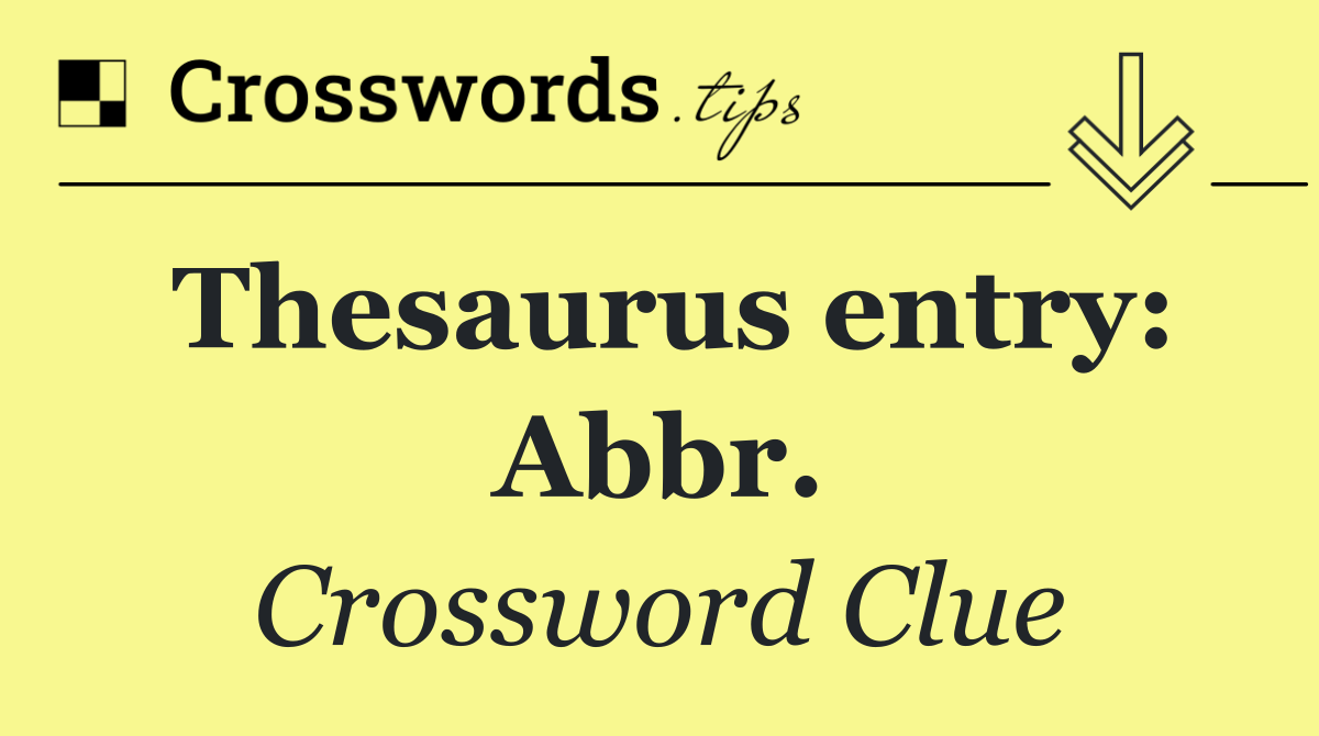 Thesaurus entry: Abbr.