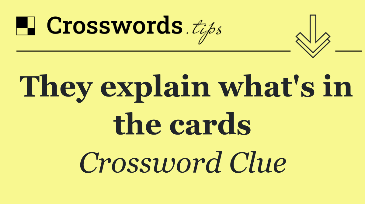 They explain what's in the cards