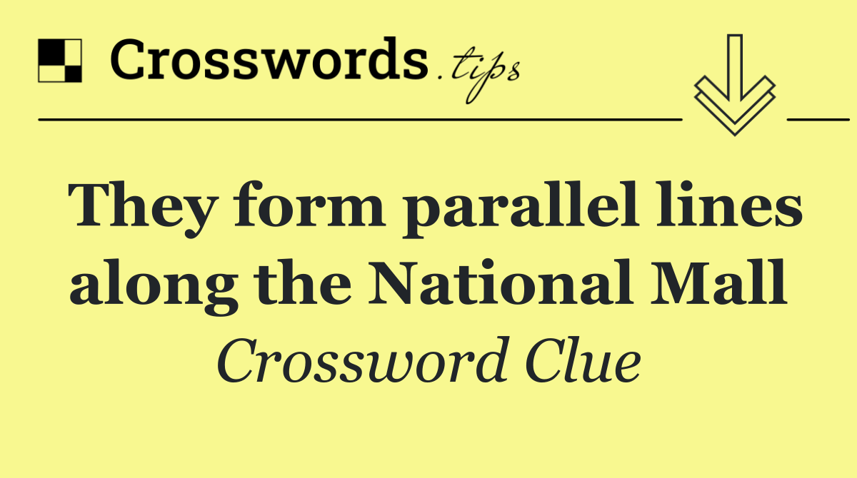 They form parallel lines along the National Mall