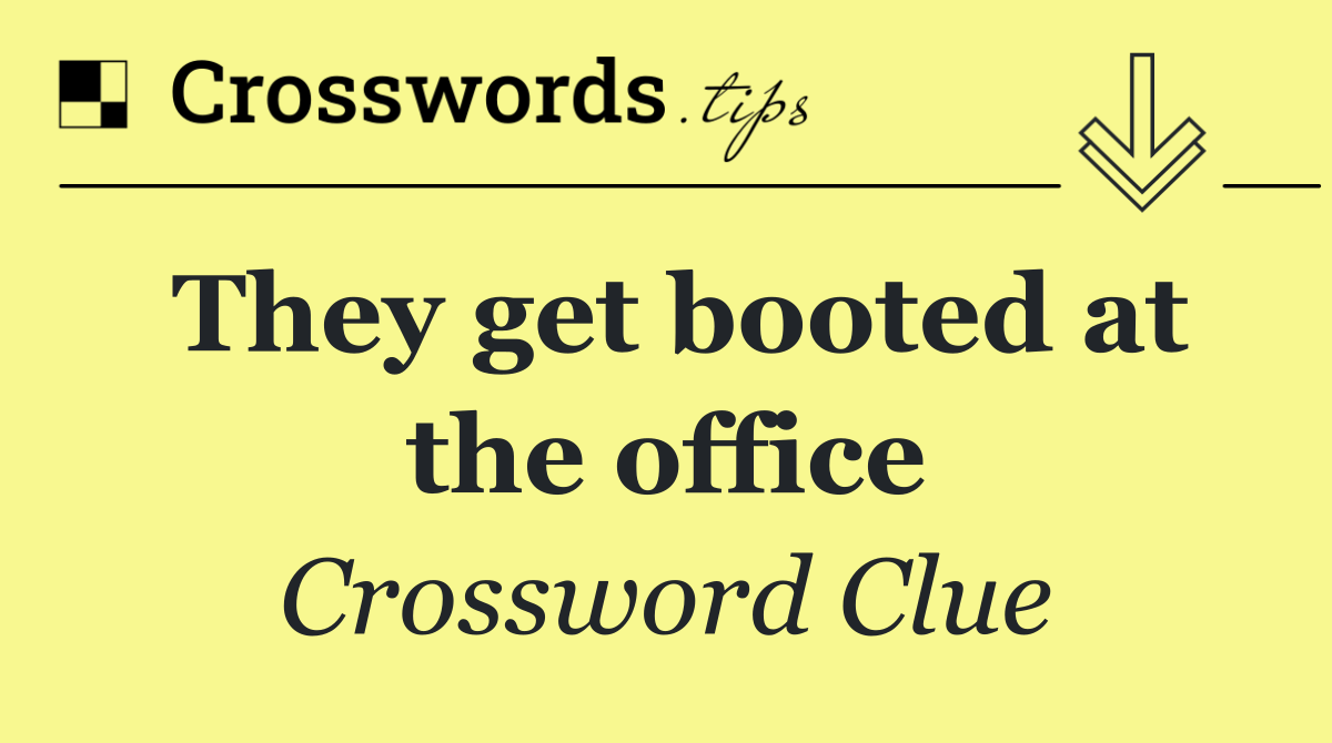They get booted at the office