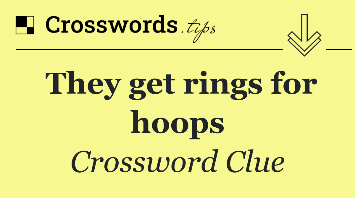 They get rings for hoops