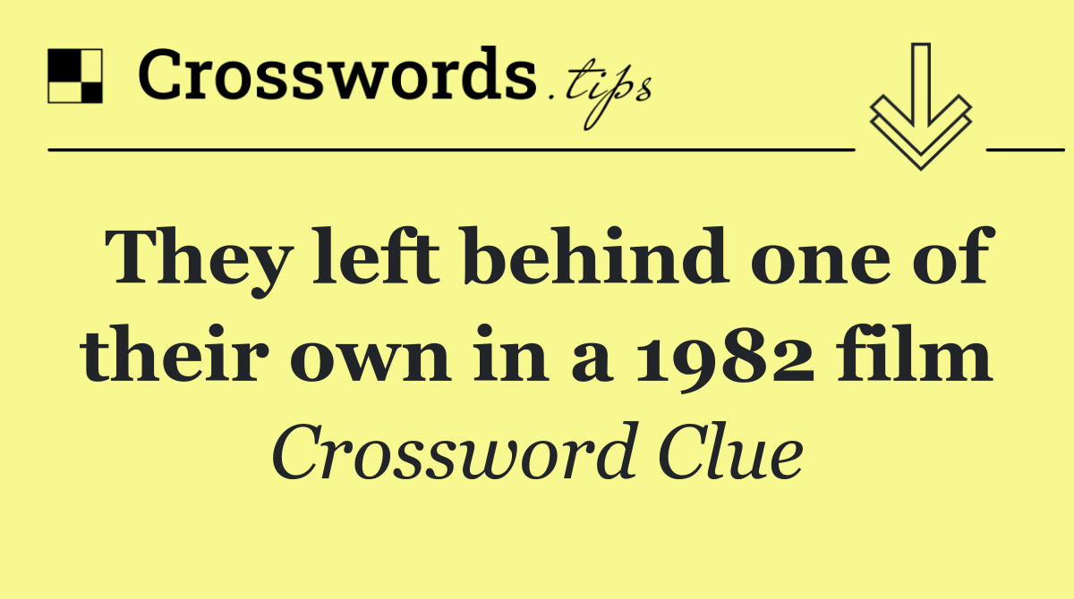 They left behind one of their own in a 1982 film