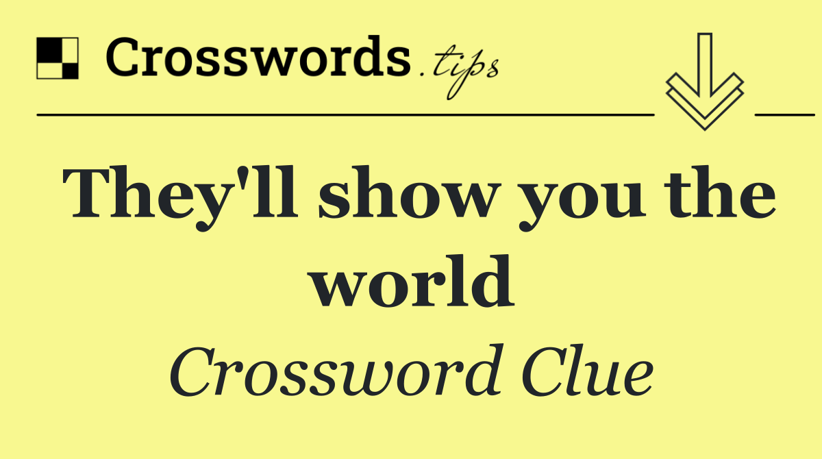 They'll show you the world