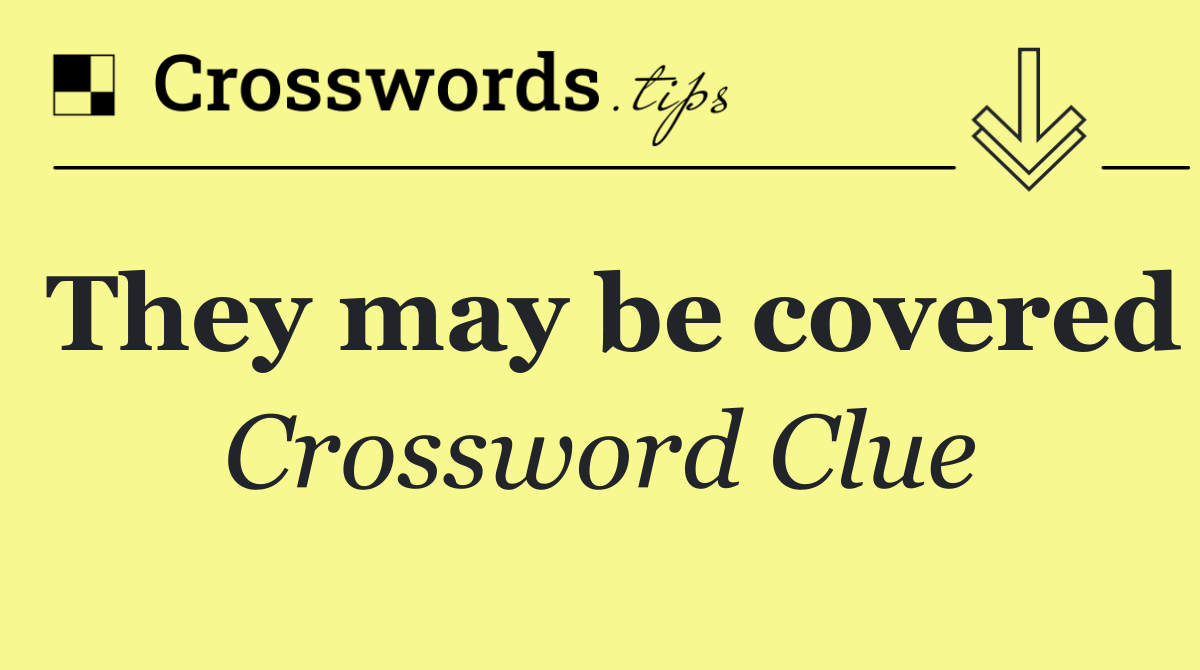 They may be covered