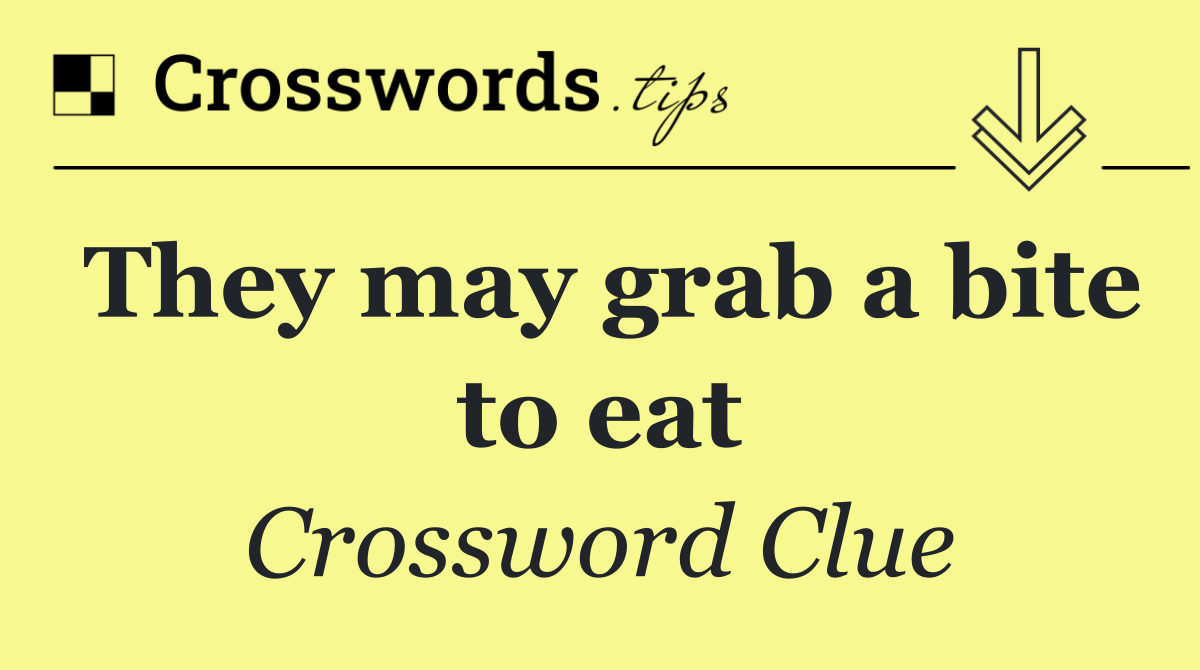 They may grab a bite to eat