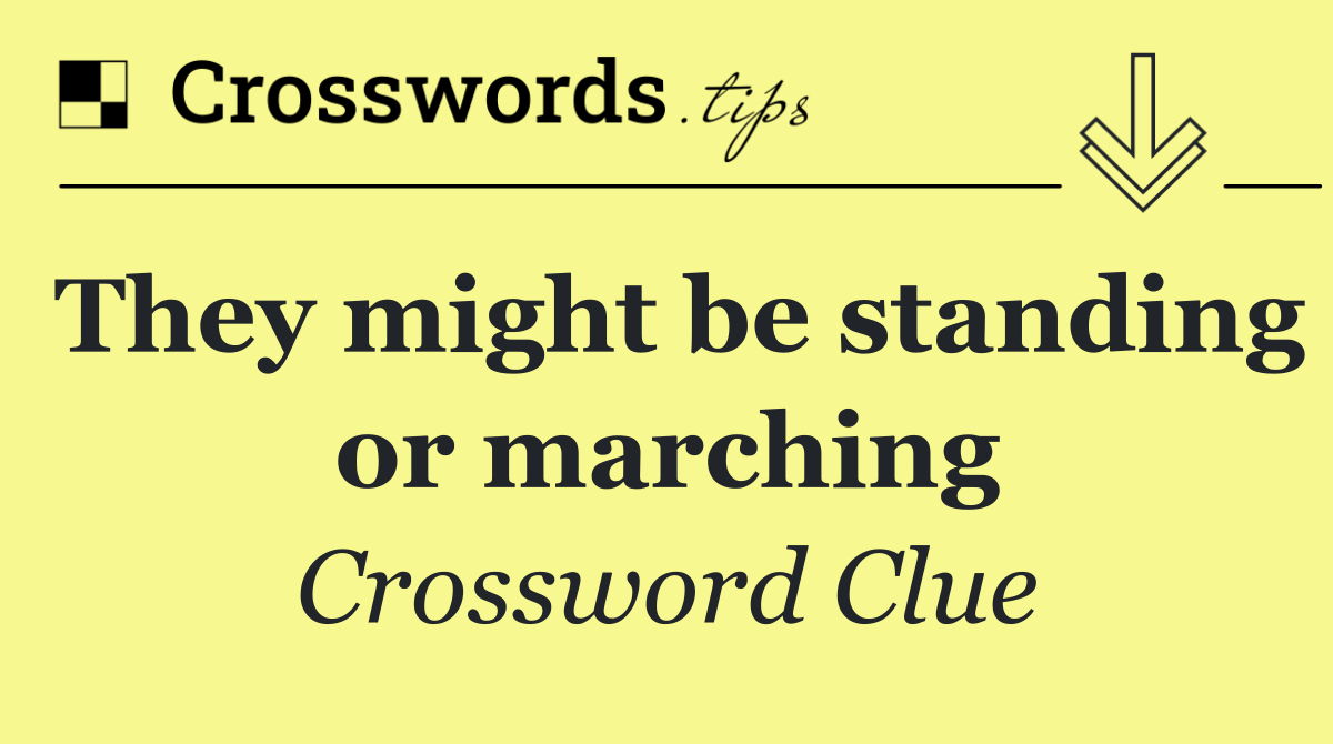They might be standing or marching