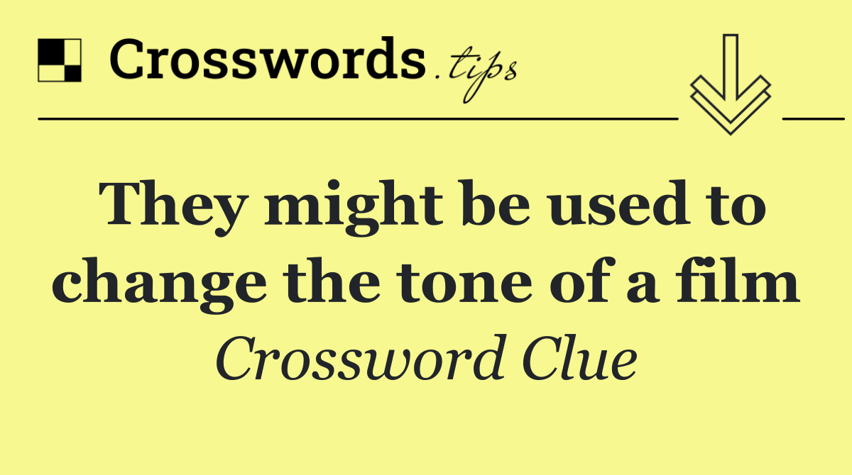 They might be used to change the tone of a film Crossword Clue Answer