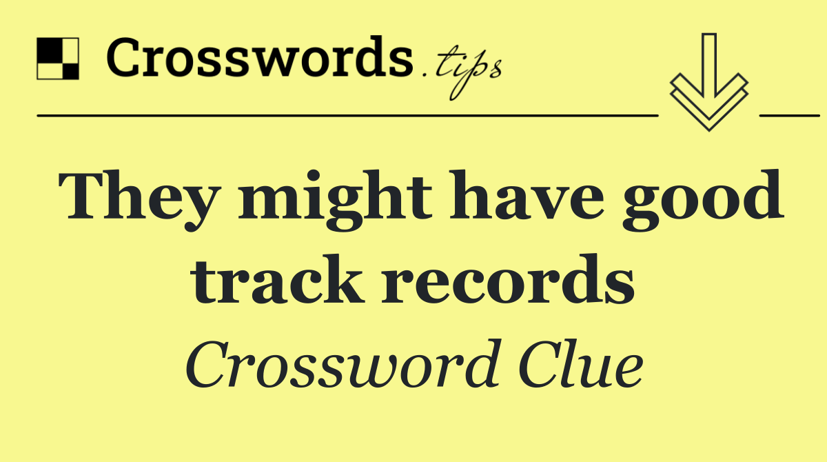 They might have good track records