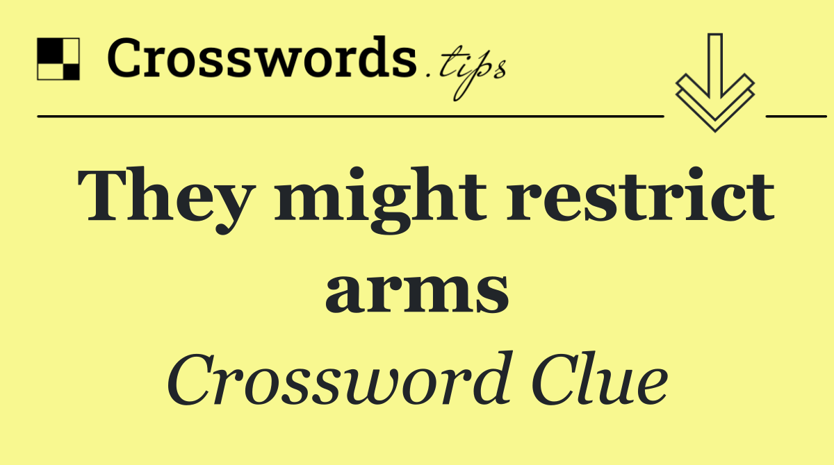 They might restrict arms