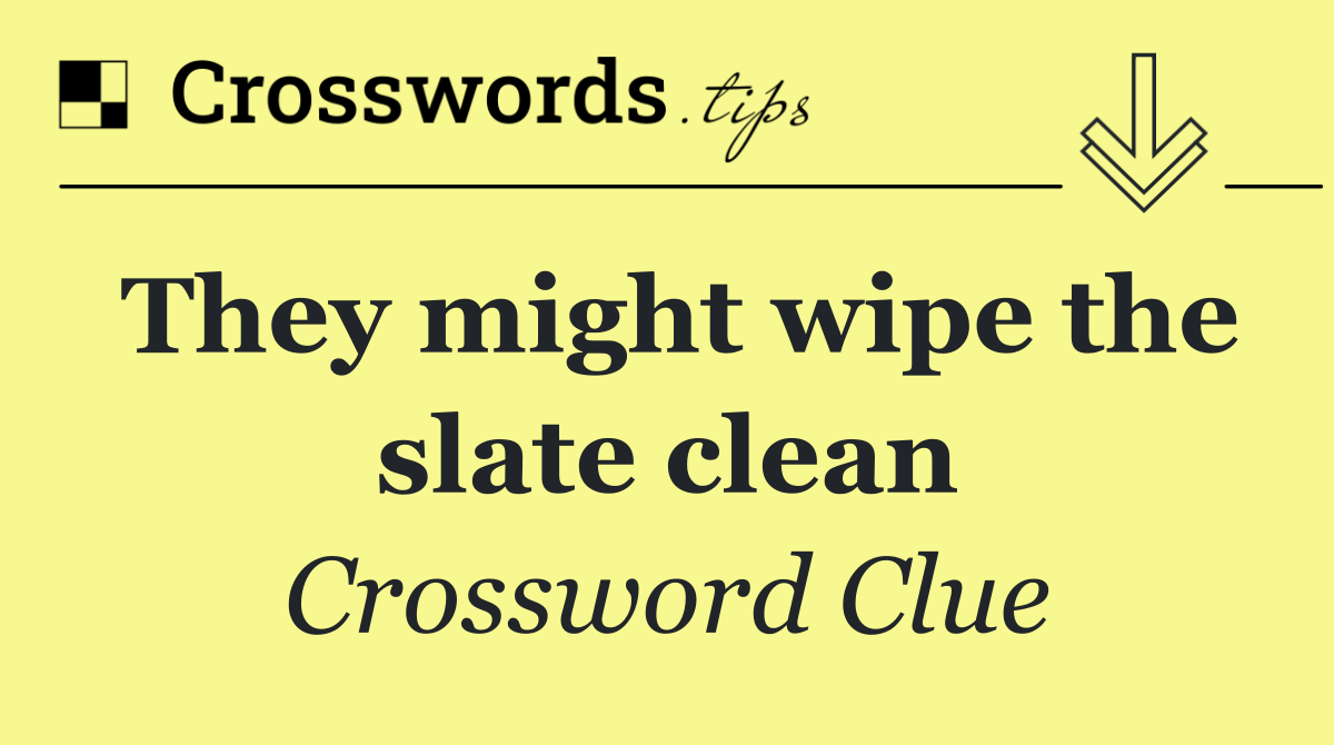 They might wipe the slate clean