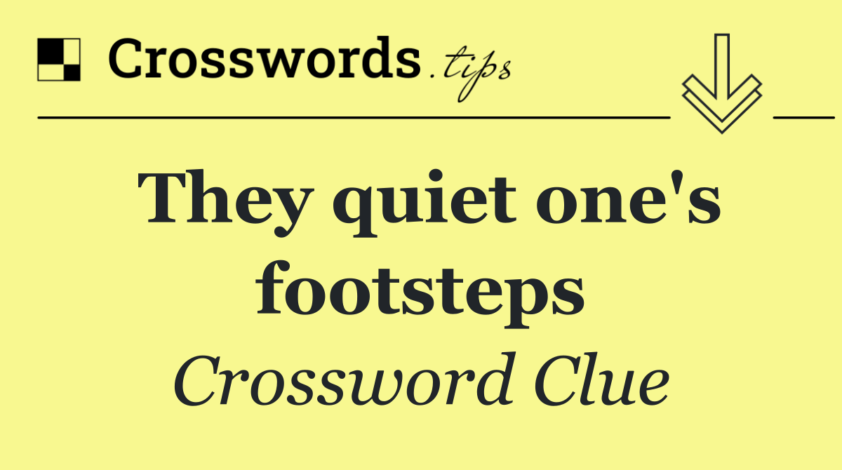 They quiet one's footsteps