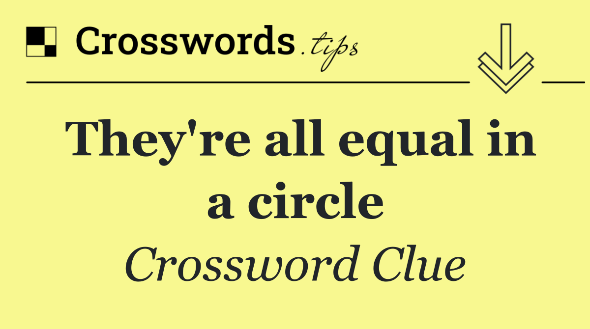 They're all equal in a circle