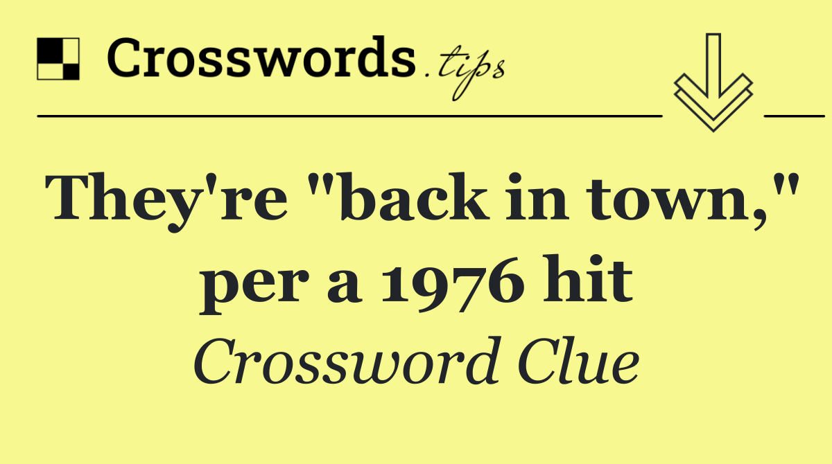 They're "back in town," per a 1976 hit