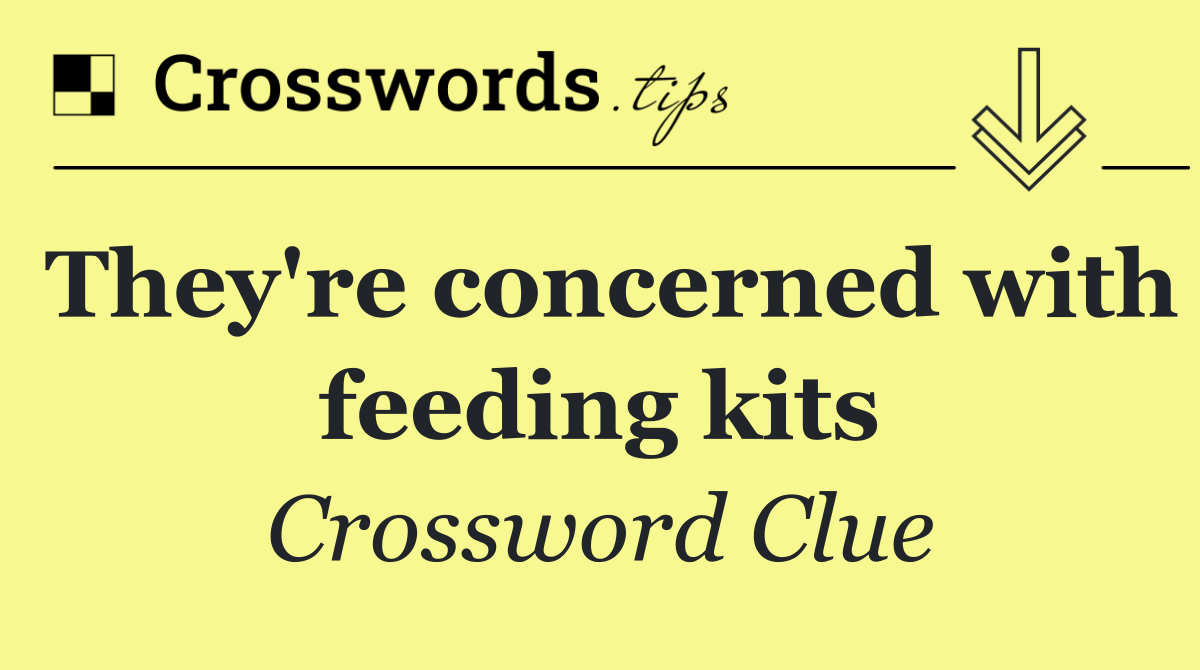 They're concerned with feeding kits