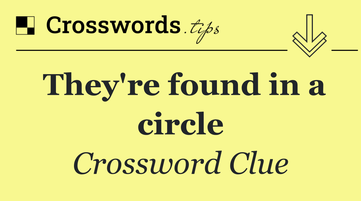 They're found in a circle