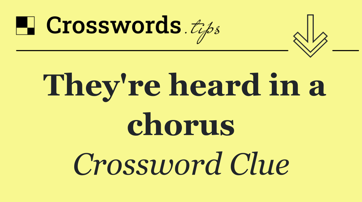 They're heard in a chorus