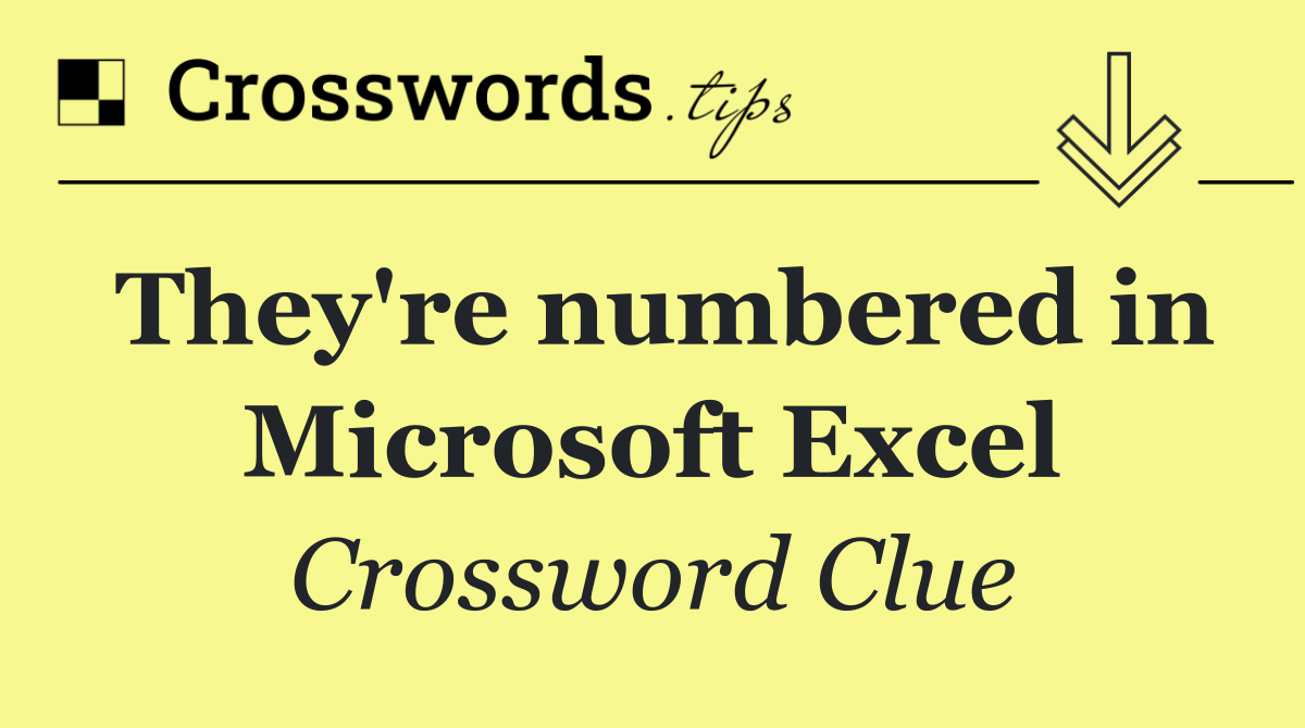 They're numbered in Microsoft Excel