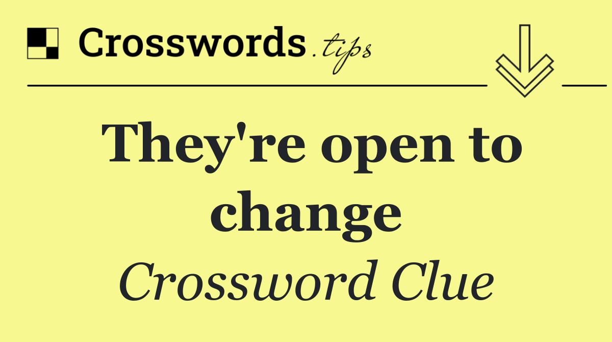 They're open to change