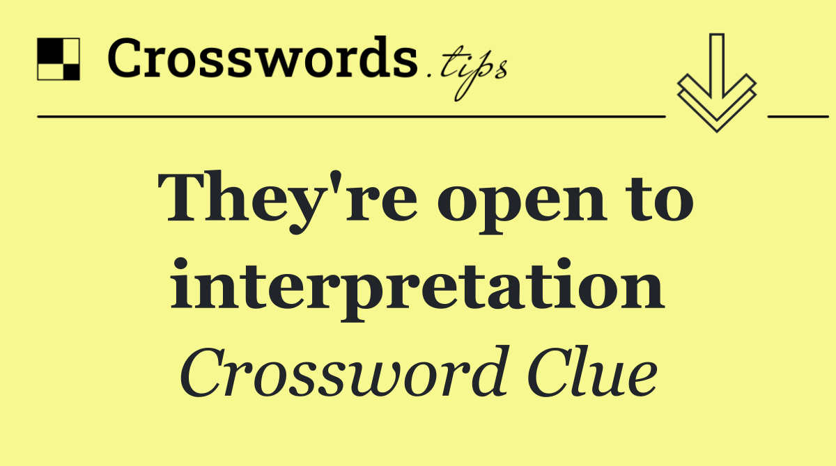 They're open to interpretation