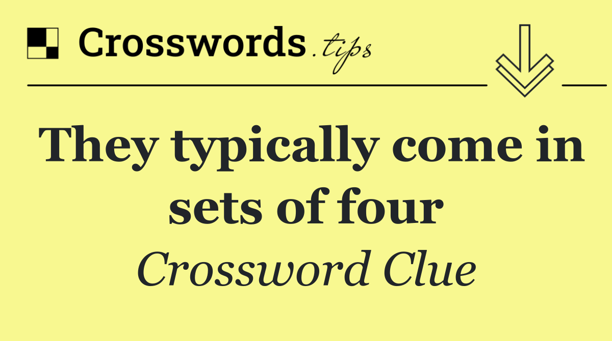 They typically come in sets of four