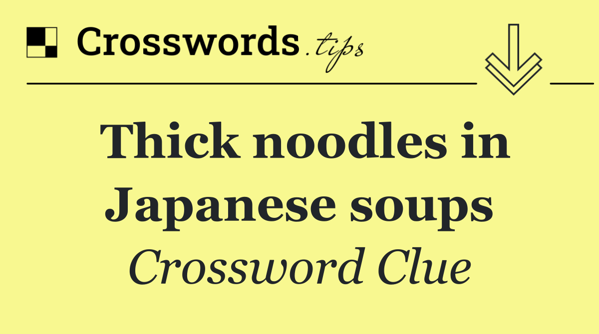 Thick noodles in Japanese soups