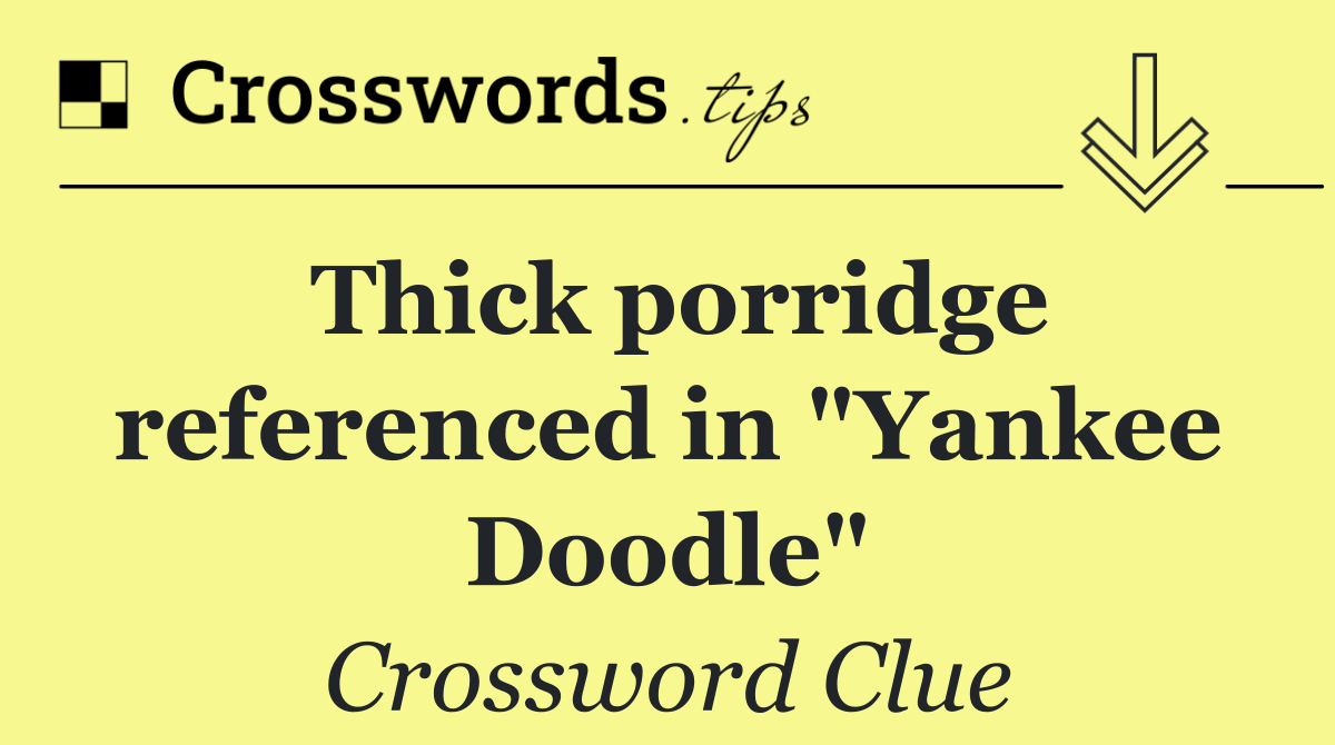 Thick porridge referenced in "Yankee Doodle"