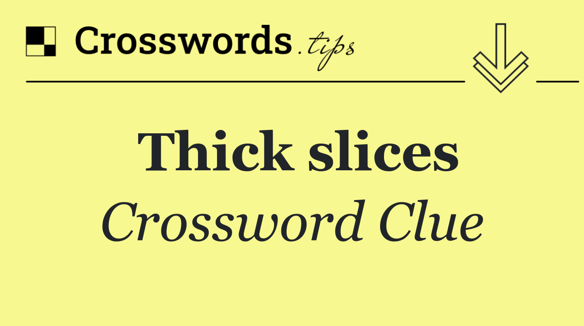 Thick slices