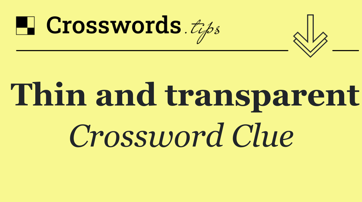 Thin and transparent