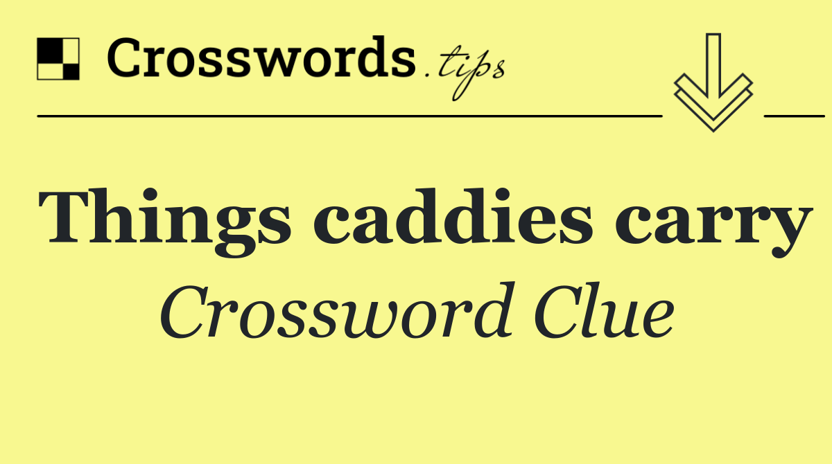 Things caddies carry