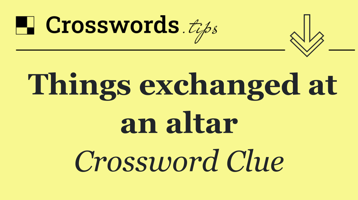 Things exchanged at an altar
