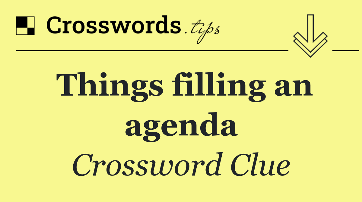 Things filling an agenda