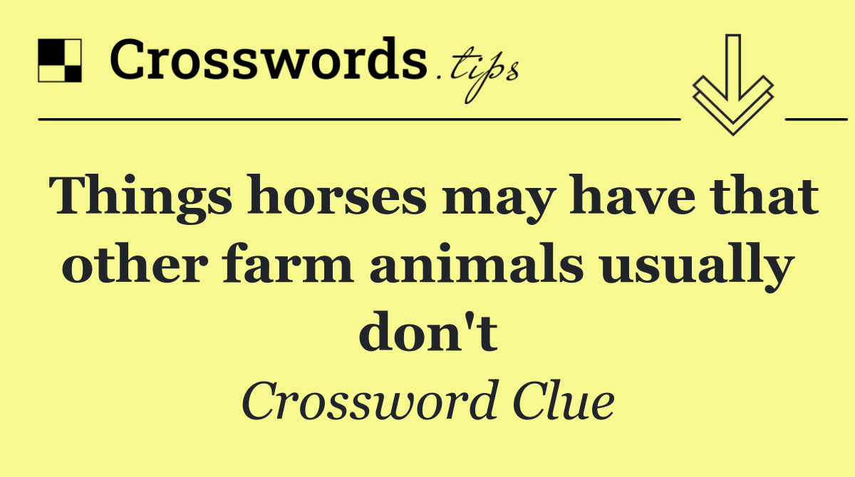 Things horses may have that other farm animals usually don't
